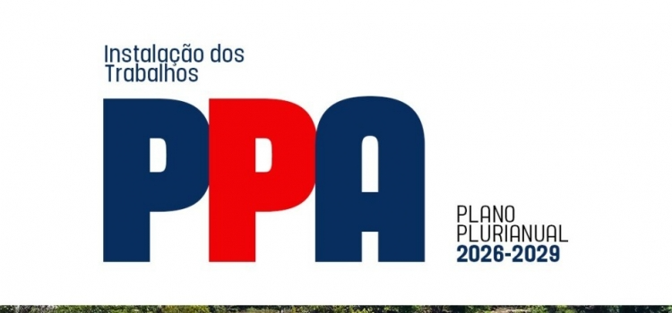 Instalação dos trabalhos PPA – Plano Plurianual – 2026 – 2029